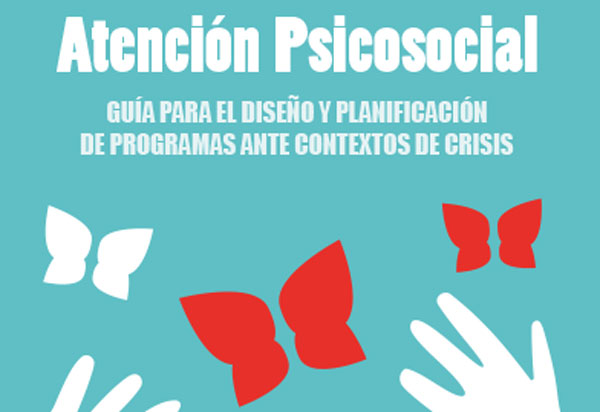 Atención  psicosocial. Una guía para el trabajo en contextos de crisis